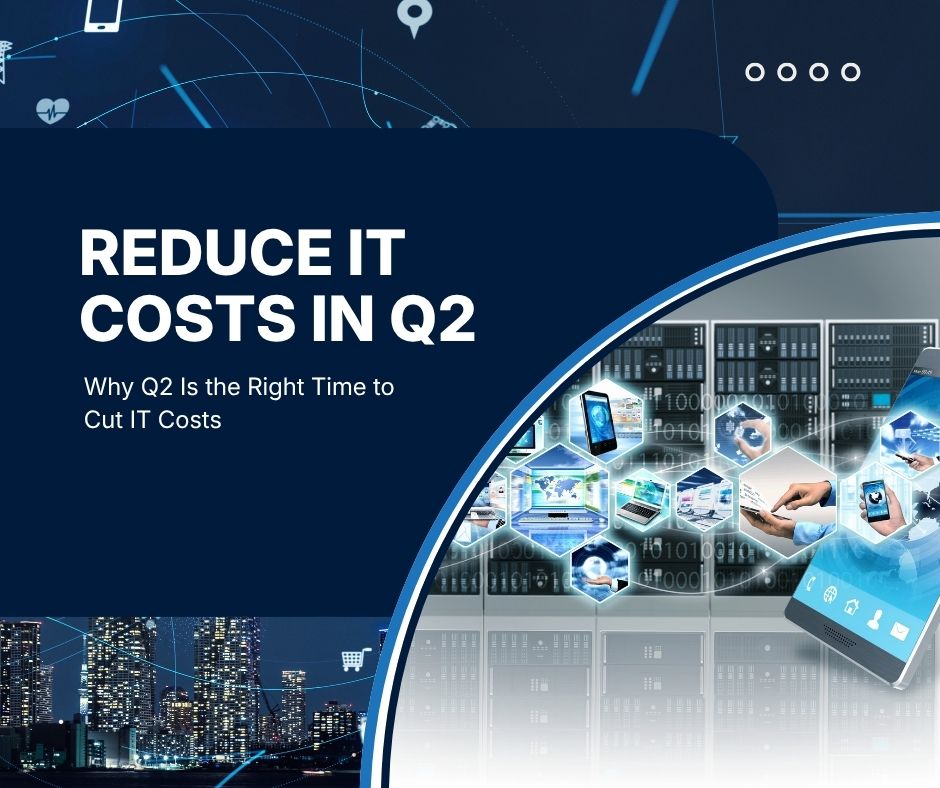 Reduce IT Costs in Q2